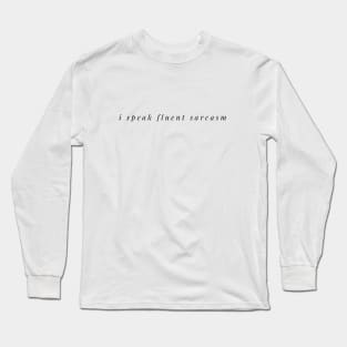 I SPEAK FLUENT SARCASM Long Sleeve T-Shirt